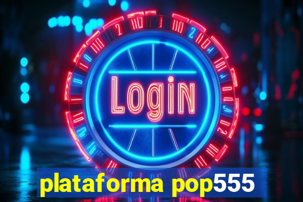 plataforma pop555